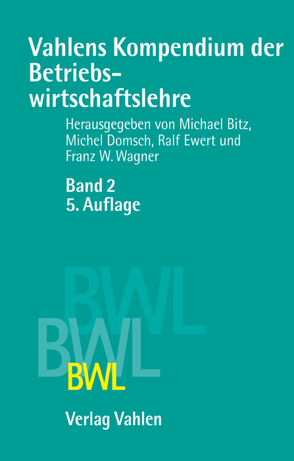 Vahlens Kompendium der Betriebswirtschaftslehre Bd. 2 von Bitz,  Michael, Domsch,  Michel, Ewert,  Ralf, Gerpott,  Torsten J., Jost,  Peter-Jürgen, Küpper,  Hans-Ulrich, Kürsten,  Wolfgang, Picot,  Arnold, Reichwald,  Ralf, Schauenberg,  Bernd, Schildbach,  Thomas, Schiller,  Ulf, Steiner,  Manfred, Tempelmeier,  Horst, Wagenhofer,  Alfred, Wagner,  Franz W., Wagner,  Gerd Rainer, Zentes,  Joachim