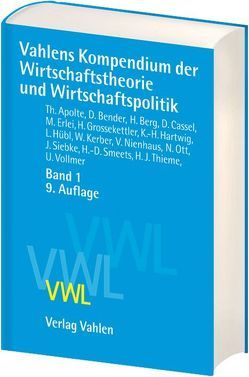 Vahlens Kompendium der Wirtschaftstheorie und Wirtschaftspolitik Band 1 von Apolte,  Thomas, Bender,  Dieter, Berg,  Hartmut, Cassel,  Dieter, Erlei,  Mathias, Grossekettler,  Heinz, Hartwig,  Karl-Hans, Hübl,  Lothar, Kerber,  Wolfgang, Nienhaus,  Volker, Ott,  Notburga, Siebke,  Jürgen, Smeets,  Heinz-Dieter, Thieme,  H. Jörg, Vollmer,  Uwe