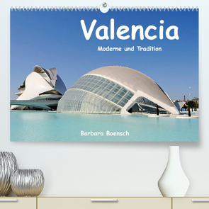 Valencia (Premium, hochwertiger DIN A2 Wandkalender 2022, Kunstdruck in Hochglanz) von Boensch,  Barbara