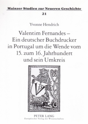 Valentim Fernandes – Ein deutscher Buchdrucker in Portugal um die Wende vom 15. zum 16. Jahrhundert und sein Umkreis von Hendrich,  Yvonne