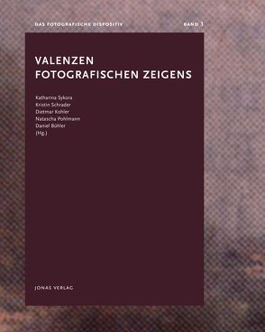 Valenzen fotografischen Zeigens von Bühler,  Daniel, Köhler,  Dietmar, Pohlmann,  Natascha, Schrader,  Kristin, Sykora,  Katharina