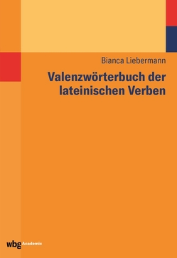 Valenzwörterbuch der lateinischen Verben von Bormann,  Diana, Liebermann,  Bianca