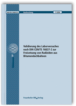 Validierung des Laborversuches nach DIN CEN/TS 16637-2 zur Freisetzung von Radiziden aus Bitumendachbahnen. Abschlussbericht. von Hübner,  Sabine, Schwerd,  Regina