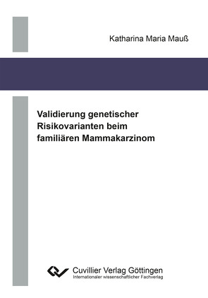Validierung genetischer Risikovarianten beim familiären Mammakarzinom von Mauß,  Katharina