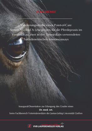 Validierungsstudie eines Point-of-Care Serum Amyloid A Le-segerätes für die Pferdepraxis im Vergleich zu zwei in der Tiermedizin verwendeten Turbidimetrischen Immunoassays von Kiemle,  Julia