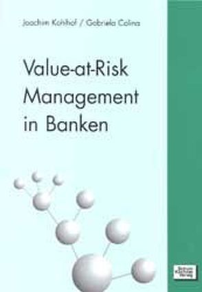 Value-at-Risk. Management in Banken von Colina,  Gabriela, Kohlhof,  Joachim