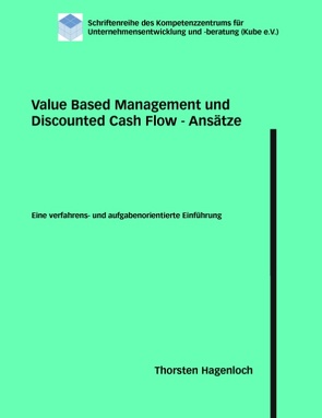 Value Based Management und Discounted Cash Flow – Ansätze von Hagenloch,  Thorsten