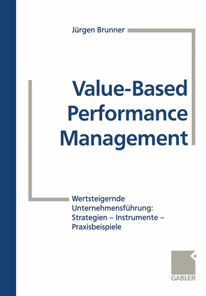 Value-Based Performance Management von Becker,  Dieter, Brunner,  Jürgen, Bühler,  Marc, Hildebrandt,  Jörg, Zaich,  Ralf
