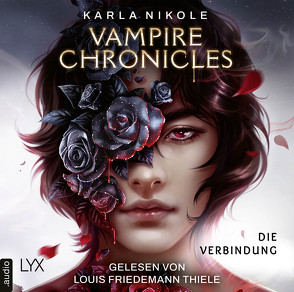 Vampire Chronicles – Die Verbindung von Dyck,  Bianca, Nikole,  Karla, Thiele,  Louis Friedemann