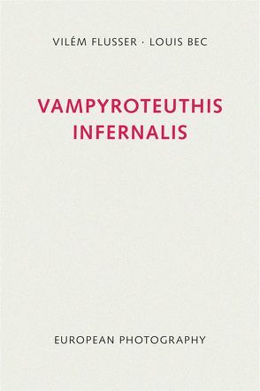 Vampyroteuthis infernalis von Bec,  Louis, Flusser,  Vilém, Müller-Pohle,  Andreas