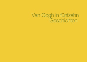 Van Gogh in fünfzehn Geschichten von Wollenhaupt-Schmidt,  Dr. Ulrike