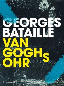 Van Goghs Ohr von Bataille,  Georges, Bertoncini,  Valeska