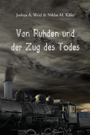 Van Ruhden und der Zug des Todes von Käfer,  Niklas M., Weid,  Joshua A.