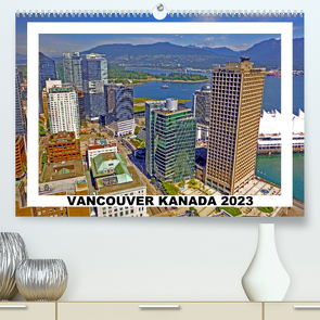 Vancouver Kanada 2023 (Premium, hochwertiger DIN A2 Wandkalender 2023, Kunstdruck in Hochglanz) von Berndt,  Stefan