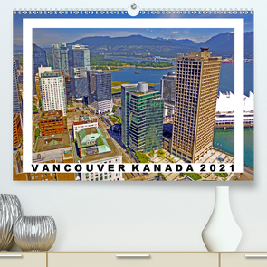 Vancouver Kanada Kalender 2021 (Premium, hochwertiger DIN A2 Wandkalender 2021, Kunstdruck in Hochglanz) von Berndt,  Stefan