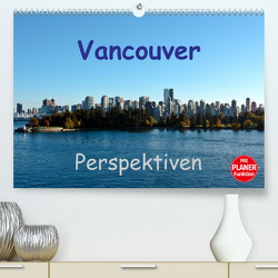 Vancouver Perspektiven (Premium, hochwertiger DIN A2 Wandkalender 2023, Kunstdruck in Hochglanz) von Berlin, Schoen,  Andreas