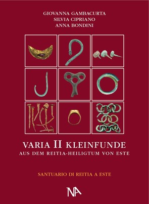 Varia II – Die metallenen Kleinfunde aus dem Reitia-Heiligtum von Este von Bondini,  Anna, Cipriano E,  Silvia, Dämmer,  Heinz-Werner, Gambacurta,  Giovanna