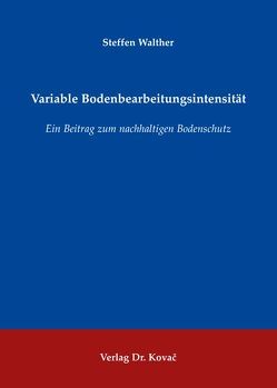Variable Bodenbearbeitungsintensität von Walther,  Steffen