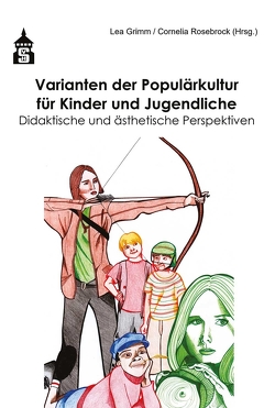 Varianten der Populärkultur für Kinder und Jugendliche von Grimm,  Lea, Rosebrock,  Cornelia