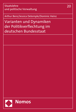 Varianten und Dynamiken der Politikverflechtung im deutschen Bundesstaat von Benz,  Arthur, Detemple,  Jessica, Heinz,  Dominic