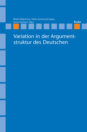 Variation in der Argumentstruktur des Deutschen von Külpmann,  Robert, Neuhaus,  Laura, Symanczyk Joppe,  Vilma