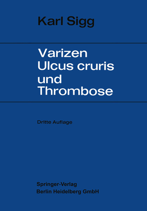 Varicen – Ulcus Cruris und Thrombose von Leu,  H.J., Sigg,  Karl