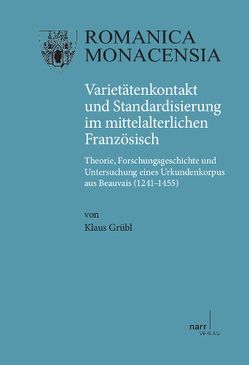 Varietätenkontakt und Standardisierung im mittelalterlichen Französisch von Grübl,  Klaus