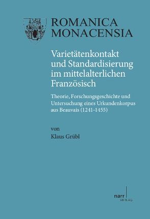 Varietätenkontakt und Standardisierung im mittelalterlichen Französisch von Grübl,  Klaus