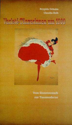 Varieté-Tänzerinnen um 1900 von Balk,  Claudia, Ochaim,  Brygida, Pieckenbrock,  Marietta