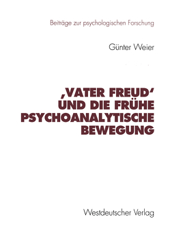 ‚Vater Freud‘ und die frühe psychoanalytische Bewegung von Weier,  Günter