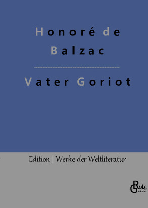 Vater Goriot von de Balzac,  Honoré