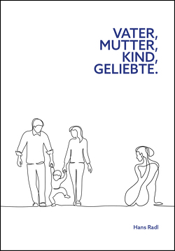 Vater, Mutter, Kind, Geliebte. von Radl,  Hans