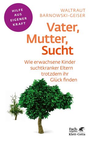 Vater, Mutter, Sucht (Fachratgeber Klett-Cotta) von Barnowski-Geiser,  Waltraut