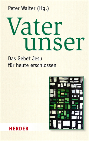 Vater unser von Dahmen,  Ulrich, Hauber,  Michael, Prostmeier,  Ferdinand R, Ruhstorfer,  Karlheinz, Schambeck,  Mirjam, Walter,  Peter