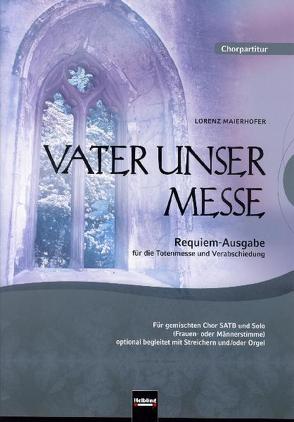 Vater unser Messe. Requiem-Ausgabe für die Totenmesse und Verabschiedung. SATB. Chorpartitur und Orgel von Maierhofer,  Lorenz
