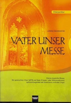 Vater unser Messe. SATB. Chorpartitur und Orgel von Maierhofer,  Lorenz