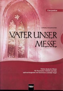 Vater unser Messe. SSA(A). Chorpartitur und Orgel von Maierhofer,  Lorenz