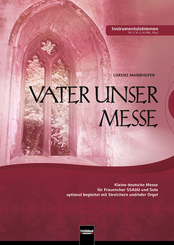 Vater unser Messe. SSA(A). Instrumentalstimmen von Maierhofer,  Lorenz