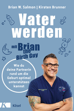 Vater werden mit »Brian the Birth Guy« von Brunner,  Kirsten, Salmon,  Brian W., Schmidt-Wussow,  Susanne