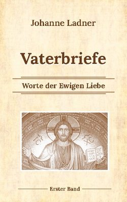 Vaterbriefe – Worte de Ewigen Liebe von Kardelke,  Klaus, Ladner,  Johanne