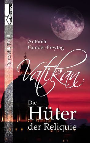 Vatikan – Die Hüter der Reliquie von Günder-Freytag,  Antonia