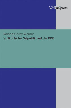 Vatikanische Ostpolitik und die DDR von Cerny-Werner,  Roland