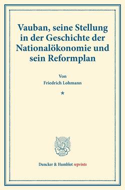 Vauban, seine Stellung in der Geschichte der Nationalökonomie und sein Reformplan. von Lohmann,  Friedrich