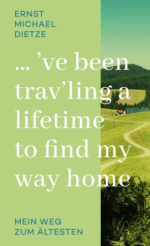 ´ve been trav´ling a lifetime to find my way home von Dietze,  Ernst Michael, Grimm,  Katrin, Güntert,  Guido, Schulze-Gattermann,  Silke