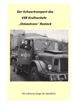 VEB Kombinat Kraftverkehr „Ostseetrans“ Rostock / Schwertransport des VEB Kraftverkehr“Ostseetrans“ Rostock von Bellgardt,  Ralph