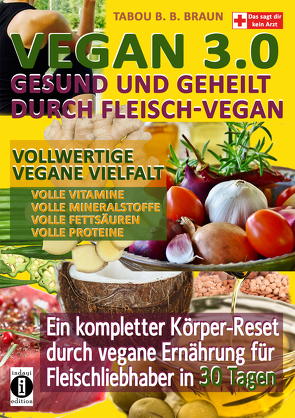 Vegan 3.0 – Gesund und geheilt durch Fleisch-Vegan von Braun,  Tabou Banganté Blessing