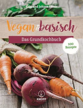 Vegan & basisch – Das Grundkochbuch von Ebner,  Johann