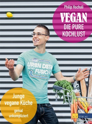 Vegan – die pure Kochlust – eBook von Hochuli,  Philip, Schubert,  Alexandra