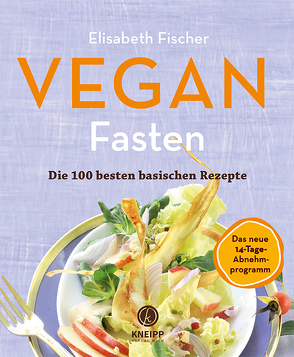 Vegan Fasten – Die 100 besten basischen Rezepte von Fischer,  Elisabeth