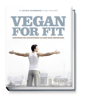 Vegan for Fit. Die Attila Hildmann 30-Tage-Challenge von Czerny,  Sandra, Hildmann,  Attila, Vollmeyer,  Simon